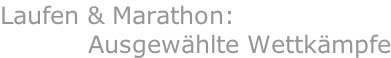 Laufen & Marathon:            Ausgewählte Wettkämpfe